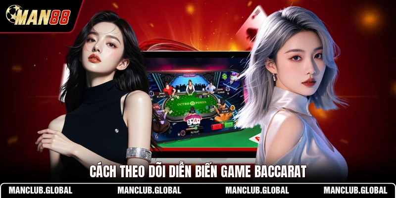 Cách theo dõi diễn biến game Baccarat