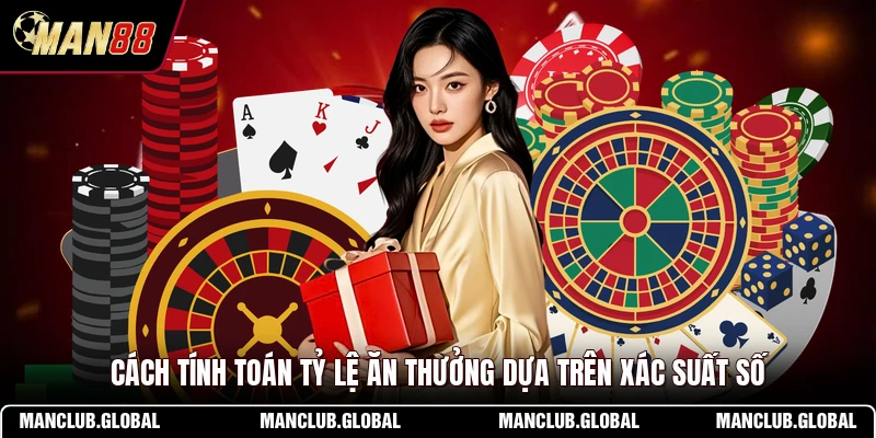 Cách tính toán tỷ lệ ăn thưởng dựa trên xác suất số