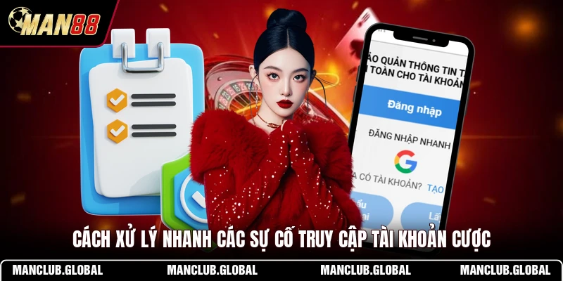 Cách xử lý nhanh các sự cố truy cập tài khoản cược