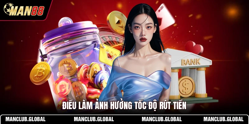 Điều làm ảnh hưởng tốc độ rút tiền