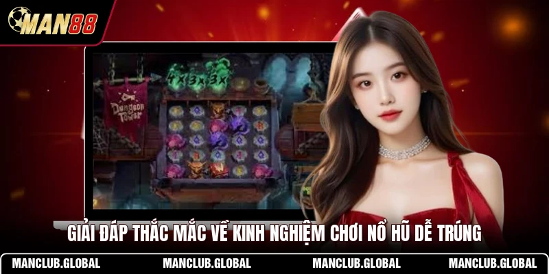Giải đáp thắc mắc về kinh nghiệm chơi nổ hũ dễ trúng
