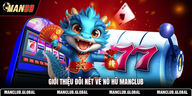 Giới thiệu đôi nét về nổ hũ MANCLUB
