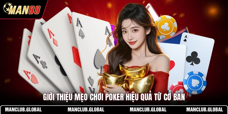 Giới thiệu mẹo chơi Poker hiệu quả từ cơ bản