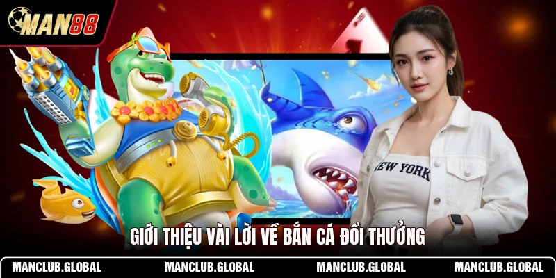 Giới thiệu vài lời về bắn cá đổi thưởng