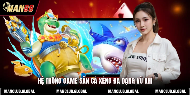 Hệ thống game săn cá xèng đa dạng vũ khí