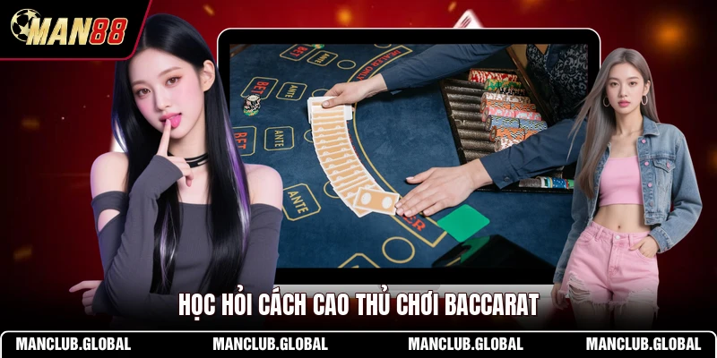 Học hỏi cách cao thủ chơi Baccarat