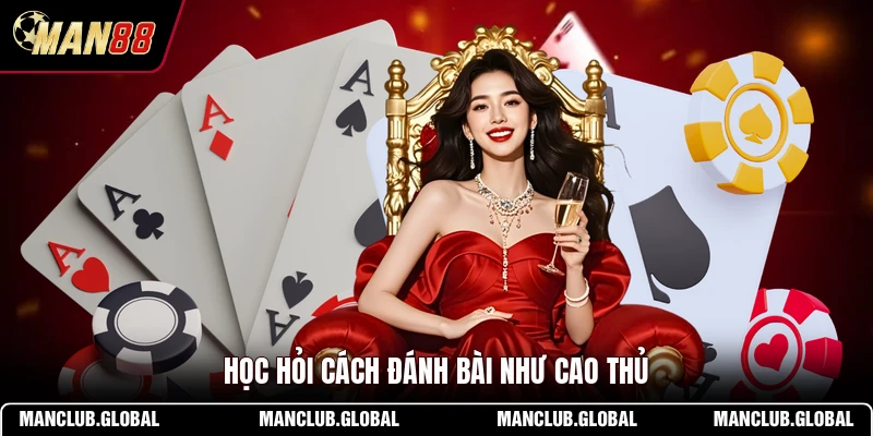 Học hỏi cách đánh bài như cao thủ