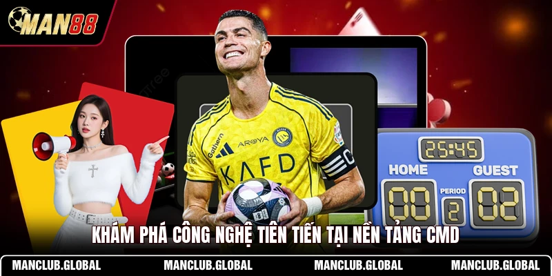 Khám phá công nghệ tiên tiến tại nền tảng CMD
