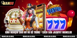 Kinh Nghiệm Chơi Nổ Hũ Dễ Trúng