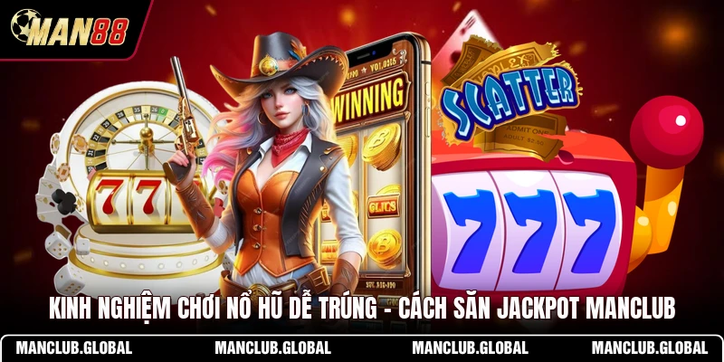 Kinh Nghiệm Chơi Nổ Hũ Dễ Trúng