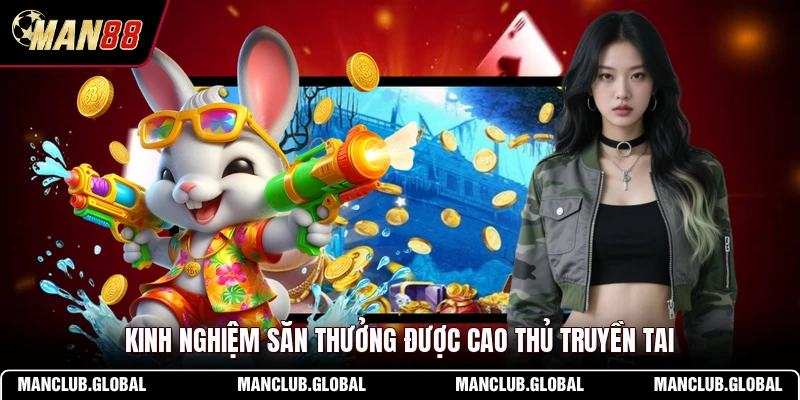Kinh nghiệm săn thưởng được cao thủ truyền tai