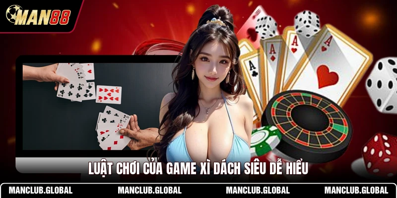 Luật chơi của game Xì Dách siêu dễ hiểu