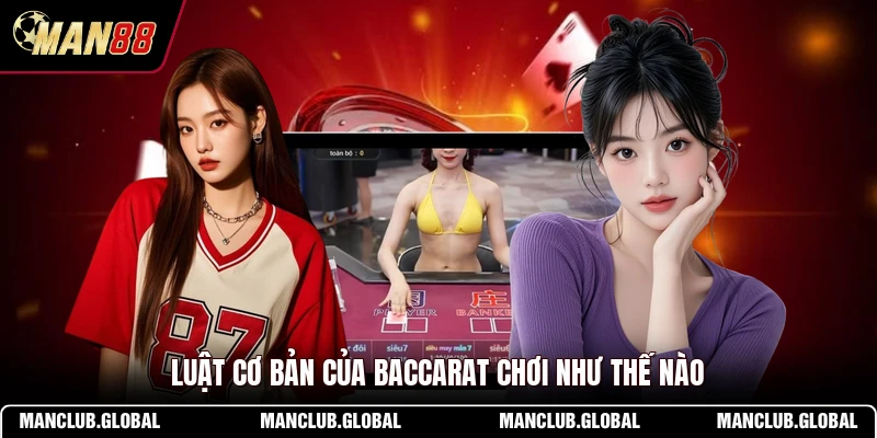 Luật cơ bản của Baccarat chơi như thế nào