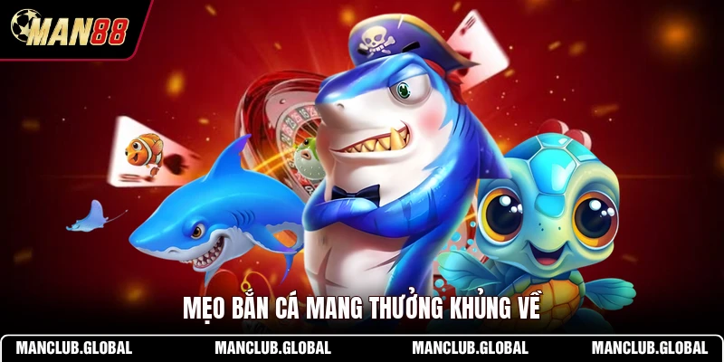 Mẹo bắn cá mang thưởng khủng về