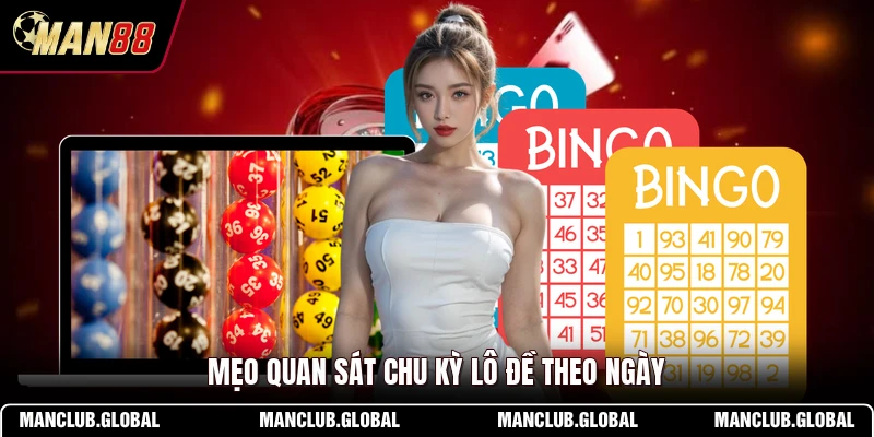 Mẹo quan sát chu kỳ lô đề theo ngày