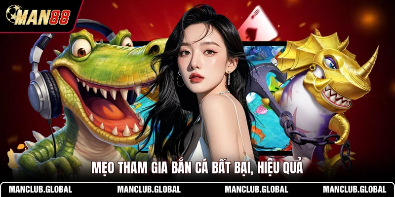 Mẹo tham gia bắn cá bất bại, hiệu quả